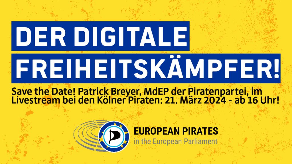 Der Digitale Freiheitskämpfer! Save the Date! Patrick Breyer, MdEP der Piratenpartei, im Livestream bei den Kölner Piraten: 21. März 2024 - ab 16 Uhr! Logo: European Pirates in the European Parliament