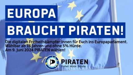 Europa braucht Piraten! Die digitalen Freiheitskämpfer:Innen für Euch ins Europaparlament. Wählbar ab 16 Jahren und ohne 5% Hürde. Am 9. Juni 2024 PIRATEN wählen!